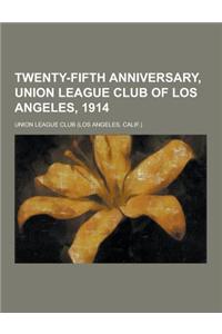 Twenty-Fifth Anniversary, Union League Club of Los Angeles, 1914