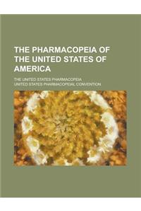 The Pharmacopeia of the United States of America; The United States Pharmacopeia