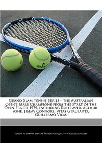 Grand Slam Tennis Series - The Australian Open's Male Champions from the Start of the Open Era to 1979, Including Rod Laver, Arthur Ashe, Jimmy Connors, Vitas Gerulaitis, Guillermo Vilas
