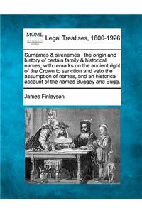 Surnames & Sirenames: The Origin and History of Certain Family & Historical Names, with Remarks on the Ancient Right of the Crown to Sanction and Veto the Assumption of N