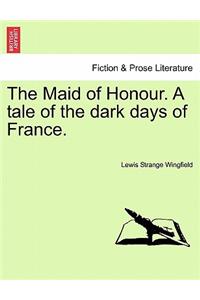 Maid of Honour. a Tale of the Dark Days of France.