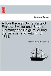 Tour Through Some Parts of France, Switzerland, Savoy, Germany and Belgium, During the Summer and Autumn of 1814.