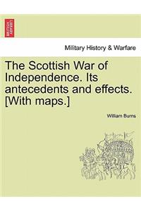 The Scottish War of Independence. Its Antecedents and Effects. [With Maps.] Vol. I