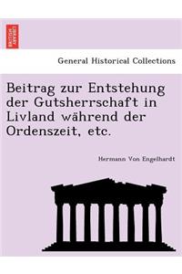 Beitrag Zur Entstehung Der Gutsherrschaft in Livland Wa Hrend Der Ordenszeit, Etc.