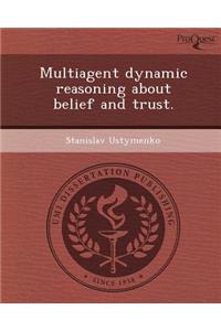 Multiagent Dynamic Reasoning about Belief and Trust