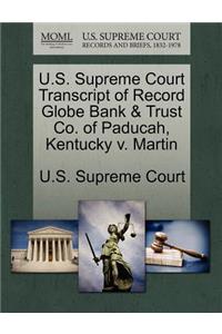 U.S. Supreme Court Transcript of Record Globe Bank & Trust Co. of Paducah, Kentucky V. Martin