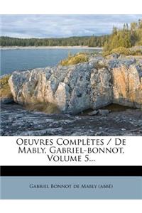 Oeuvres Complètes / De Mably, Gabriel-bonnot, Volume 5...