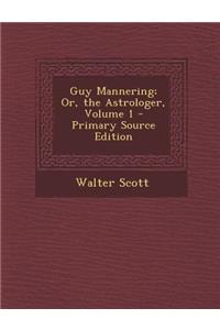 Guy Mannering; Or, the Astrologer, Volume 1