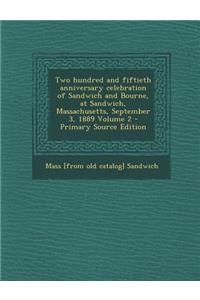 Two Hundred and Fiftieth Anniversary Celebration of Sandwich and Bourne, at Sandwich, Massachusetts, September 3, 1889 Volume 2