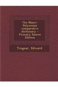 The Maori-Polynesian comparative dictionary