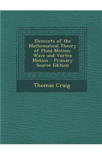 Elements of the Mathematical Theory of Fluid Motion: Wave and Vortex Motion