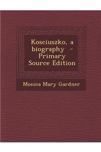 Kosciuszko, a Biography