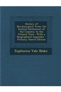 History of Newburyport: From the Earliest Settlement of the Country to the Present Time: With a Biographical Appendix