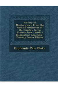 History of Newburyport: From the Earliest Settlement of the Country to the Present Time: With a Biographical Appendix