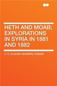 Heth and Moab; Explorations in Syria in 1881 and 1882