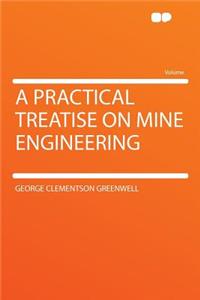 A Practical Treatise on Mine Engineering