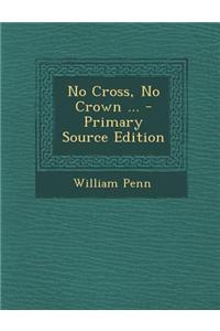 No Cross, No Crown ... - Primary Source Edition