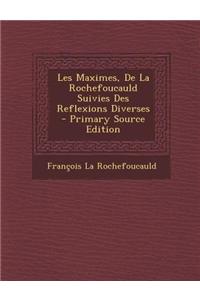 Les Maximes, de La Rochefoucauld Suivies Des Reflexions Diverses