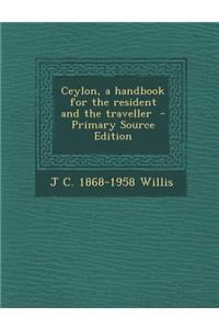 Ceylon, a Handbook for the Resident and the Traveller - Primary Source Edition