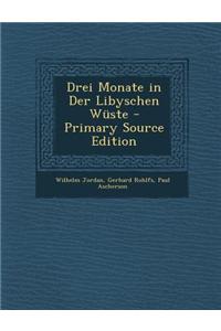 Drei Monate in Der Libyschen Wuste - Primary Source Edition