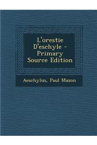 L'Orestie D'Eschyle - Primary Source Edition