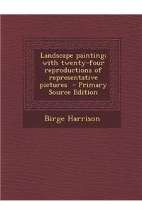 Landscape Painting; With Twenty-Four Reproductions of Representative Pictures