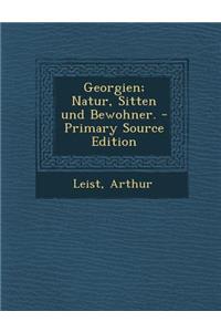 Georgien; Natur, Sitten Und Bewohner. - Primary Source Edition