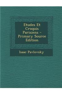 Etudes Et Croquis Parisiens - Primary Source Edition