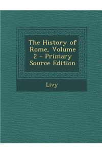 The History of Rome, Volume 2 - Primary Source Edition