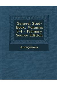 General Stud-Book, Volumes 3-4 - Primary Source Edition