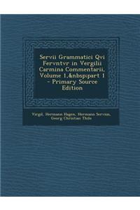 Servii Grammatici Qvi Fervntvr in Vergilii Carmina Commentarii, Volume 1, Part 1 - Primary Source Edition