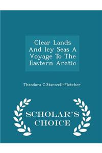 Clear Lands and Icy Seas a Voyage to the Eastern Arctic - Scholar's Choice Edition