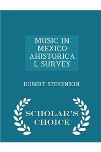 Music in Mexico Ahistorical Survey - Scholar's Choice Edition