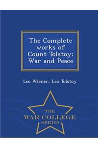 The Complete works of Count Tolstoy; War and Peace - War College Series