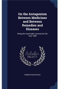 On the Antagonism Between Medicines and Between Remedies and Diseases