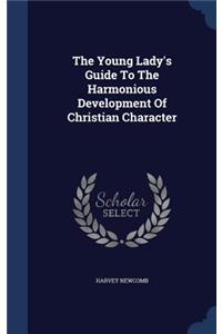 The Young Lady's Guide To The Harmonious Development Of Christian Character