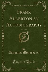 Frank Allerton an Autobiography, Vol. 3 of 3 (Classic Reprint)