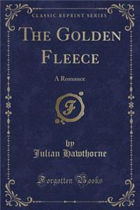 The Golden Fleece: A Romance (Classic Reprint)