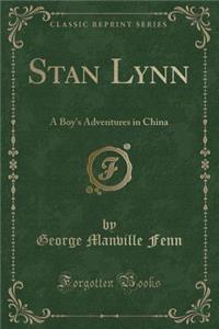 Stan Lynn: A Boy's Adventures in China (Classic Reprint)