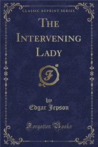 The Intervening Lady (Classic Reprint)