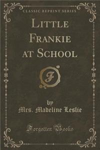 Little Frankie at School (Classic Reprint)