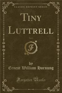 Tiny Luttrell, Vol. 1 (Classic Reprint)