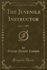 The Juvenile Instructor, Vol. 34: July 1, 1898 (Classic Reprint)