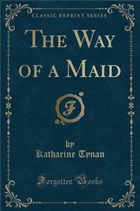 The Way of a Maid (Classic Reprint)