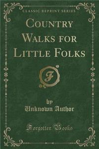 Country Walks for Little Folks (Classic Reprint)