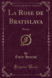 La Rose de Bratislava: Roman (Classic Reprint)