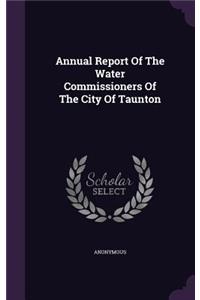 Annual Report of the Water Commissioners of the City of Taunton