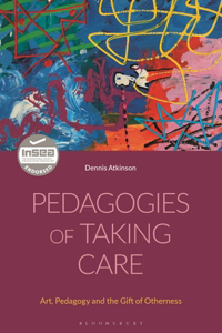 Pedagogies of Taking Care: Art, Pedagogy and the Gift of Otherness