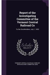 Report of the Investigating Committee of the Vermont Central Railroad Co