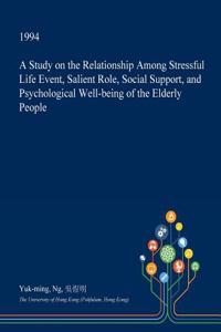 A Study on the Relationship Among Stressful Life Event, Salient Role, Social Support, and Psychological Well-Being of the Elderly People
